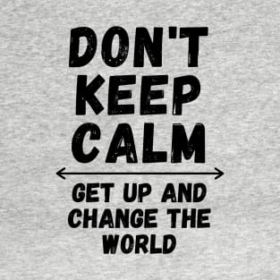 Don't Keep Calm Get Up T-Shirt